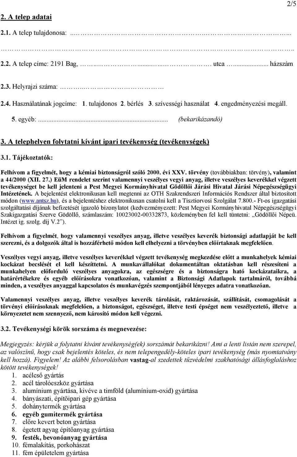 Tájékoztatók: Felhívom a figyelmét, hogy a kémiai biztonságról szóló 2000. évi XXV. törvény (továbbiakban: törvény), valamint a 44/2000 (XII. 27.