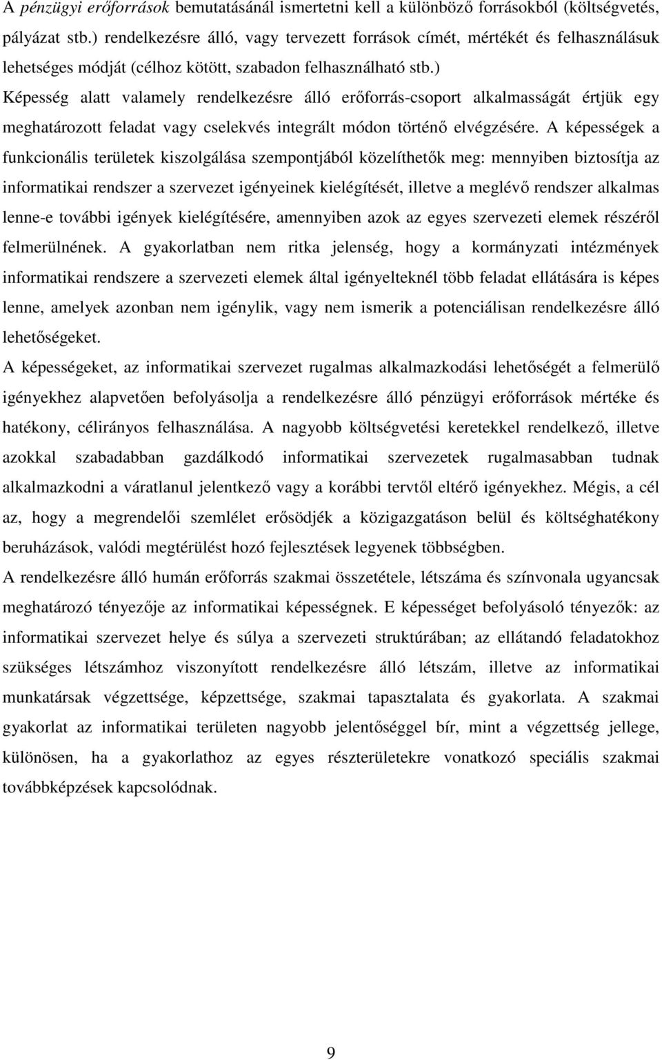 ) Képesség alatt valamely rendelkezésre álló erıforrás-csoport alkalmasságát értjük egy meghatározott feladat vagy cselekvés integrált módon történı elvégzésére.