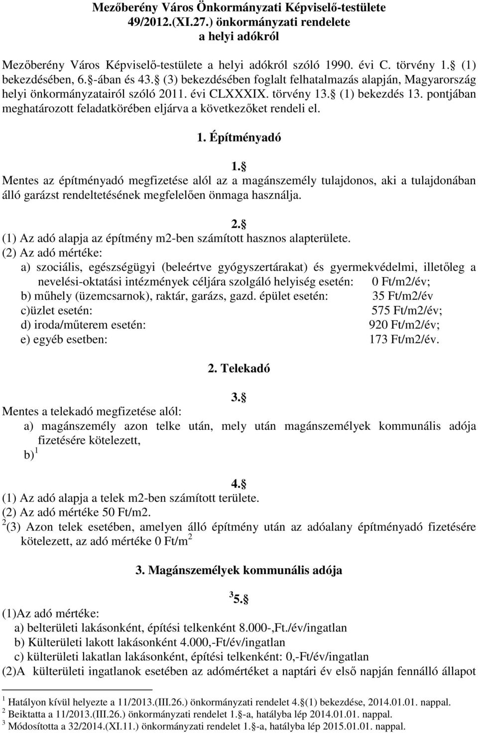 pontjában meghatározott feladatkörében eljárva a következıket rendeli el. 1. Építményadó 1.