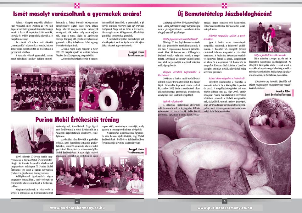 A hazai élcsapatokon kívül osztrák, szlovák és erdélyi gyermekek alkották a 8 csapatos mezőnyt.