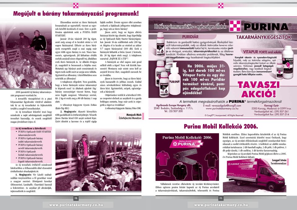 Az új terméksor lehetővé teszi hogy mindenki a saját adottságainak megfelelő terméket használja, és ennek megfelelő magas jövedelmet érjen el.