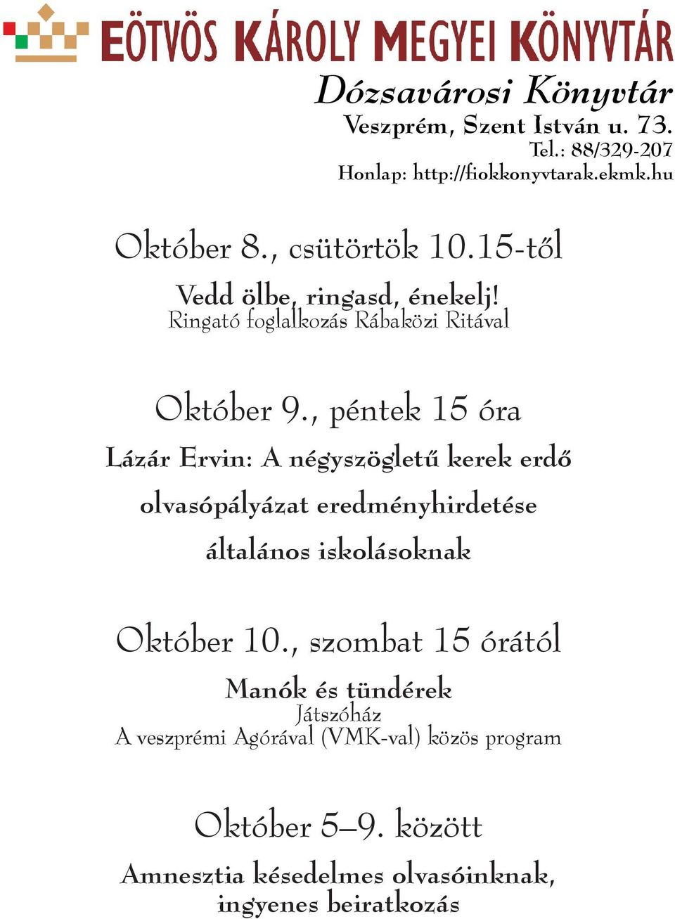 , péntek 15 óra Lázár Ervin: A négyszögletű kerek erdő olvasópályázat eredményhirdetése általános iskolásoknak Október 10.