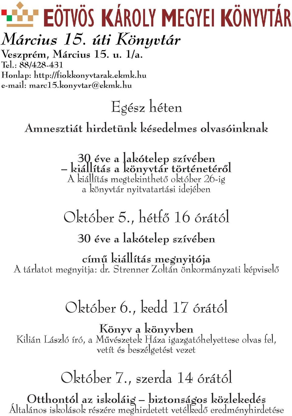 idejében Október 5., hétfő 16 órától 30 éve a lakótelep szívében című kiállítás megnyitója A tárlatot megnyitja: dr. Strenner Zoltán önkormányzati képviselő Október 6.