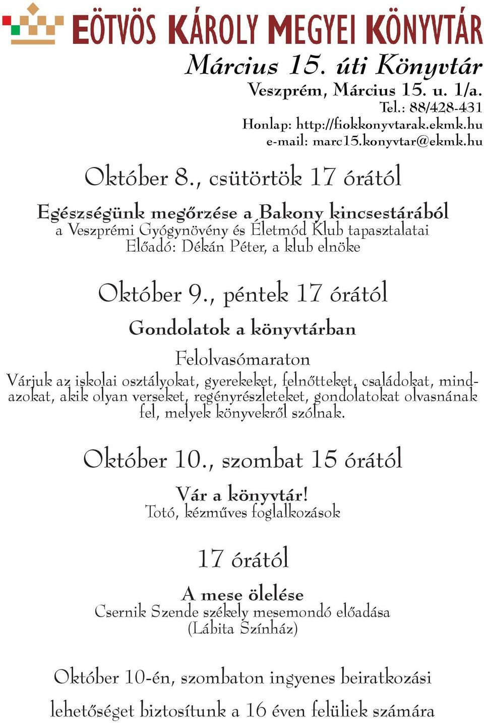 , péntek 17 órától Gondolatok a könyvtárban Felolvasómaraton Várjuk az iskolai osztályokat, gyerekeket, felnőtteket, családokat, mindazokat, akik olyan verseket, regényrészleteket, gondolatokat