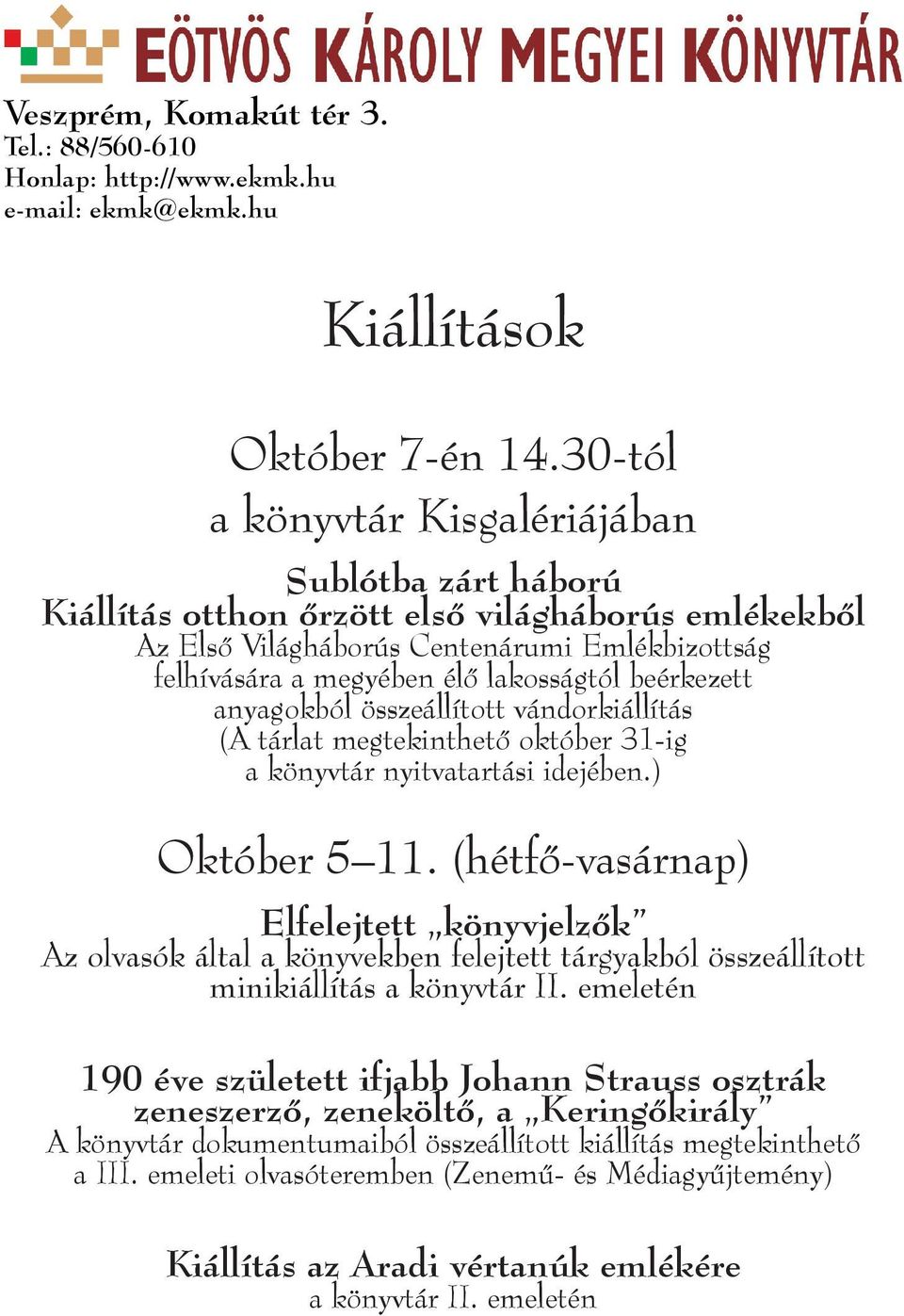 beérkezett anyagokból összeállított vándorkiállítás (A tárlat megtekinthető október 31-ig a könyvtár nyitvatartási idejében.) Október 5 11.