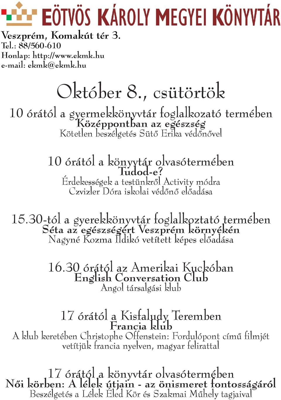 30-tól a gyerekkönyvtár foglalkoztató termében Séta az egészségért Veszprém környékén Nagyné Kozma Ildikó vetített képes előadása 16.