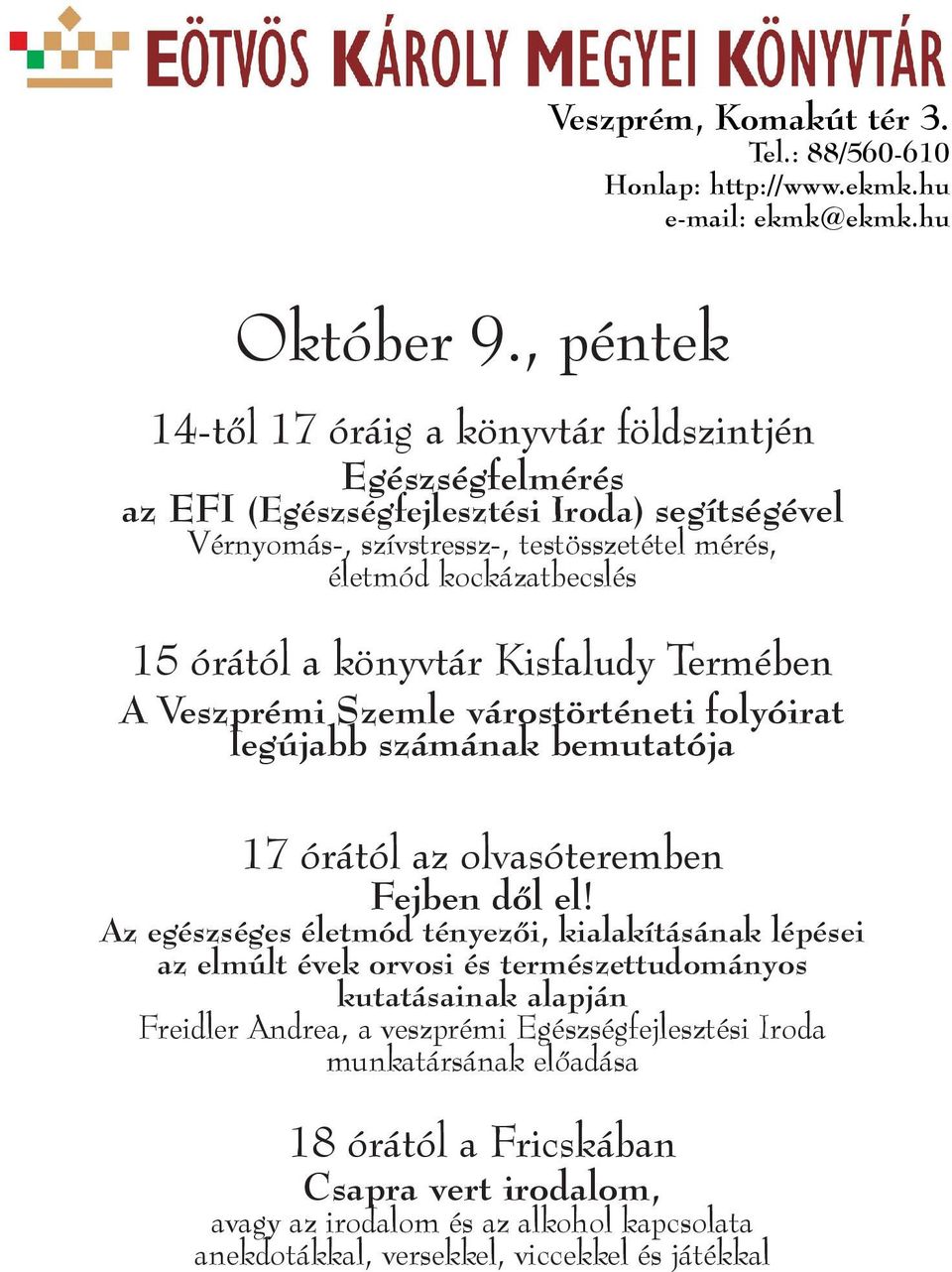 15 órától a könyvtár Kisfaludy Termében A Veszprémi Szemle várostörténeti folyóirat legújabb számának bemutatója 17 órától az olvasóteremben Fejben dől el!