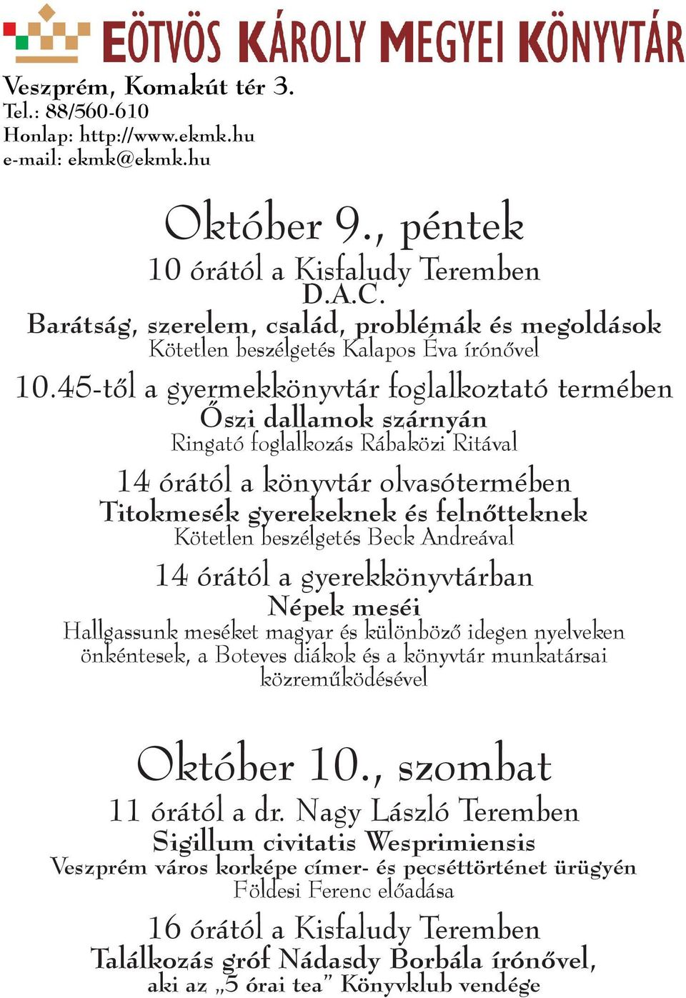 beszélgetés Beck Andreával 14 órától a gyerekkönyvtárban Népek meséi Hallgassunk meséket magyar és különböző idegen nyelveken önkéntesek, a Boteves diákok és a könyvtár munkatársai közreműködésével