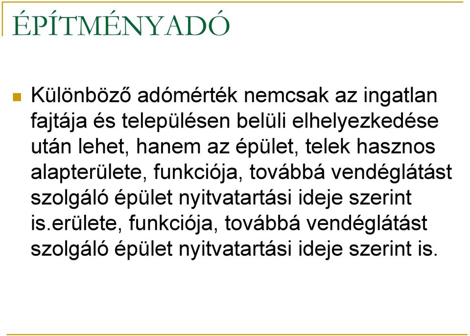 funkciója, továbbá vendéglátást szolgáló épület nyitvatartási ideje szerint is.