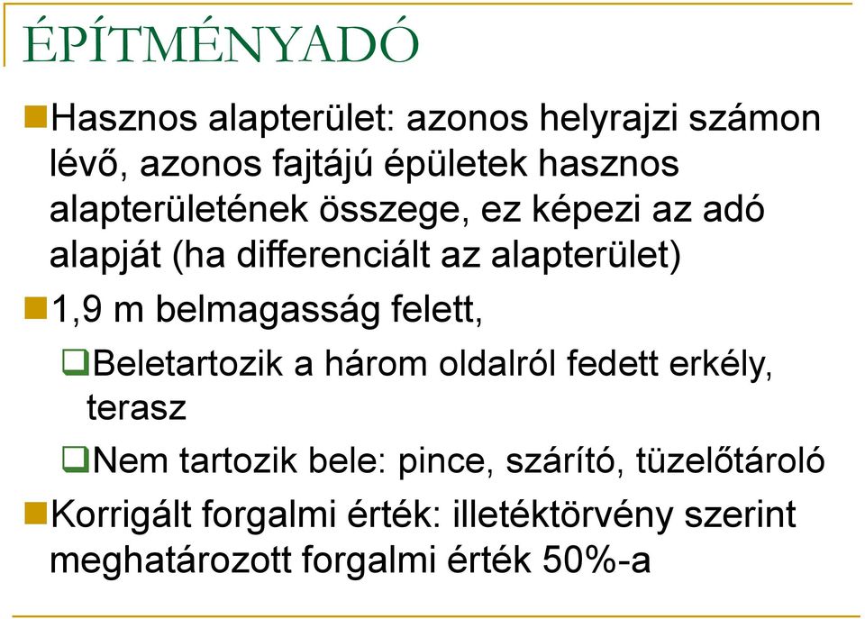 belmagasság felett, Beletartozik a három oldalról fedett erkély, terasz Nem tartozik bele: