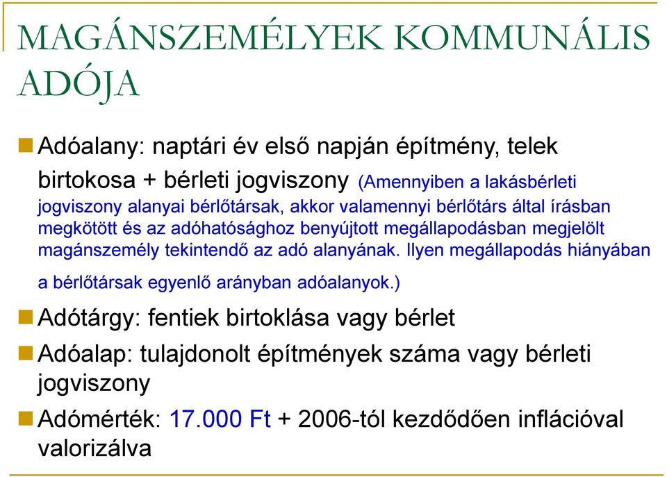 magánszemély tekintendő az adó alanyának. Ilyen megállapodás hiányában a bérlőtársak egyenlő arányban adóalanyok.