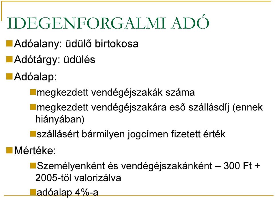 (ennek hiányában) szállásért bármilyen jogcímen fizetett érték Mértéke: