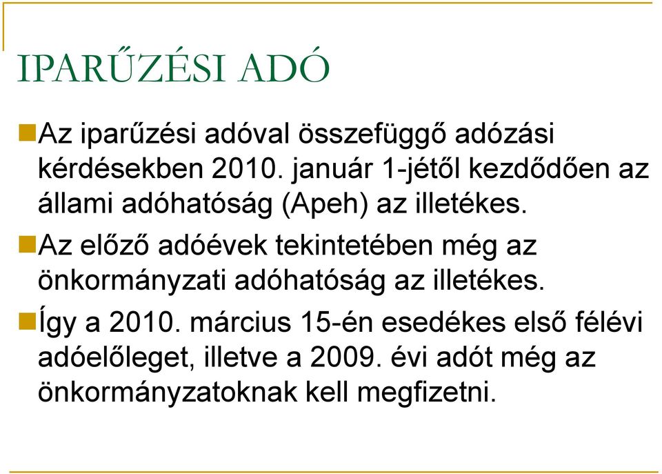 Az előző adóévek tekintetében még az önkormányzati adóhatóság az illetékes.