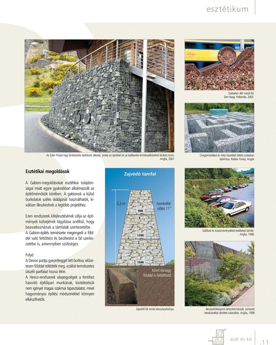 Kielder Forest, Anglia Esztétikai megoldások A Gabion-megoldásokat esztétikai tulajdonságai miatt egyre gyakrabban alkalmazzák az építőmérnökök körében.