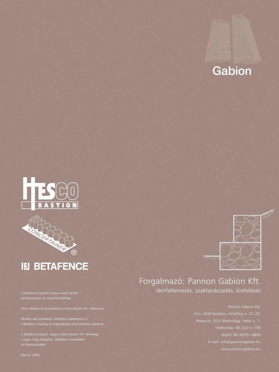 fenntartja a jogot, hogy megújítsa, átalakítsa a termékeket és alkalmazásaikat. Készült: 2008. Forgalmazó: Pannon Gabion Kft.