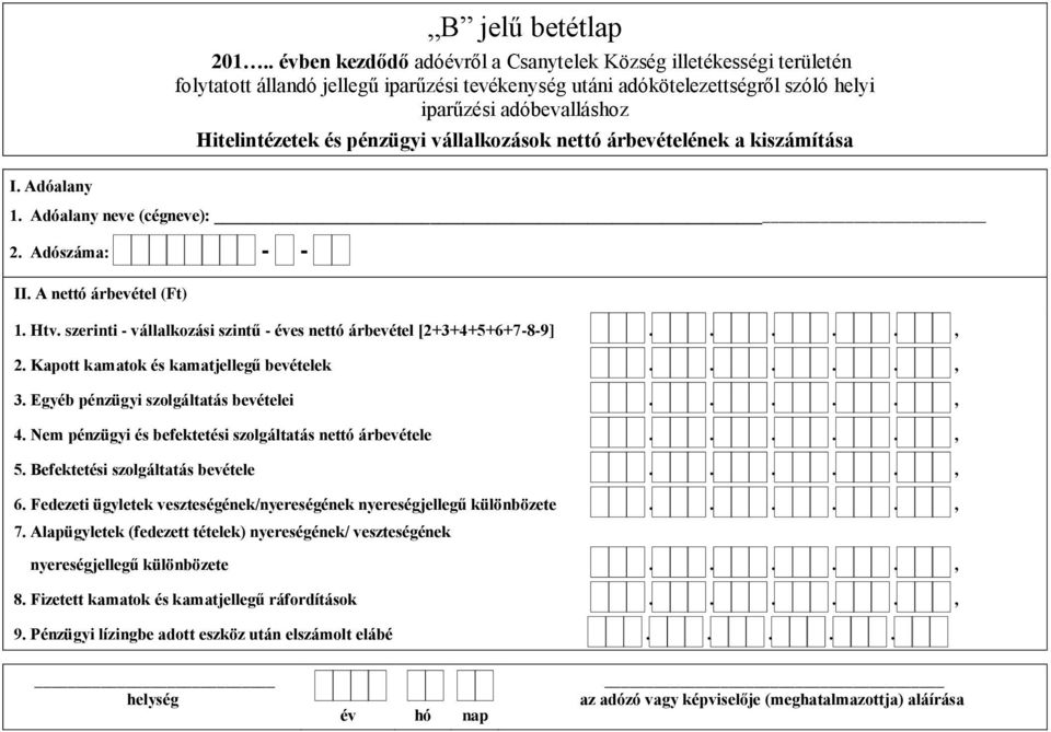 Egyéb pénzügyi szolgáltatás bevételei....., 4. Nem pénzügyi és befektetési szolgáltatás nettó árbevétele....., 5. Befektetési szolgáltatás bevétele....., 6.