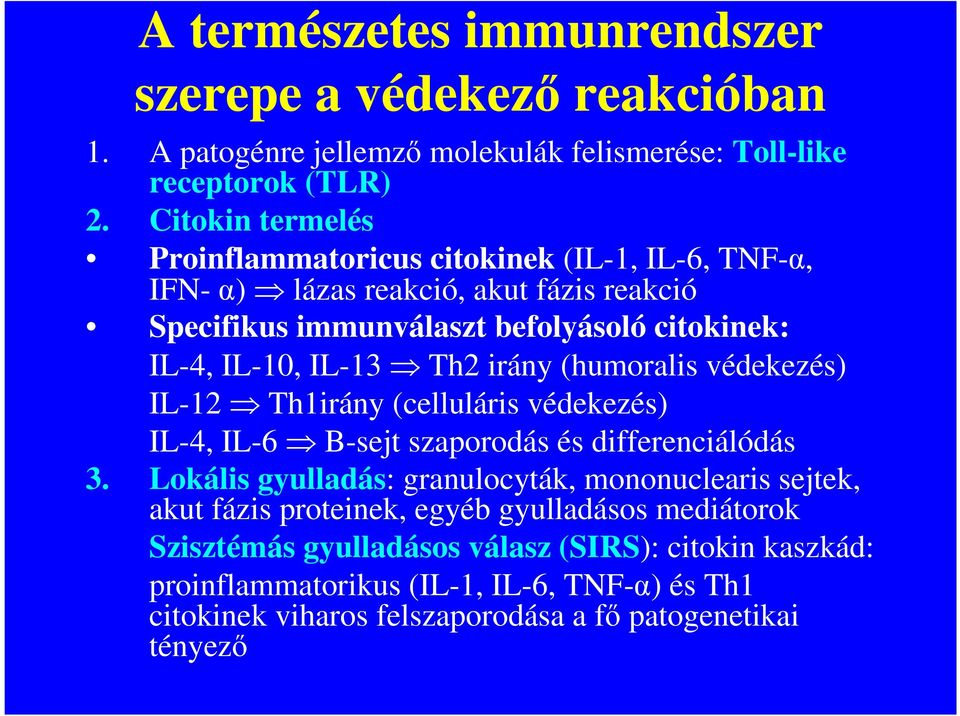 irány (humoralis védekezés) IL12 Th1irány (celluláris védekezés) IL4, IL6 Bsejt szaporodás és differenciálódás 3.