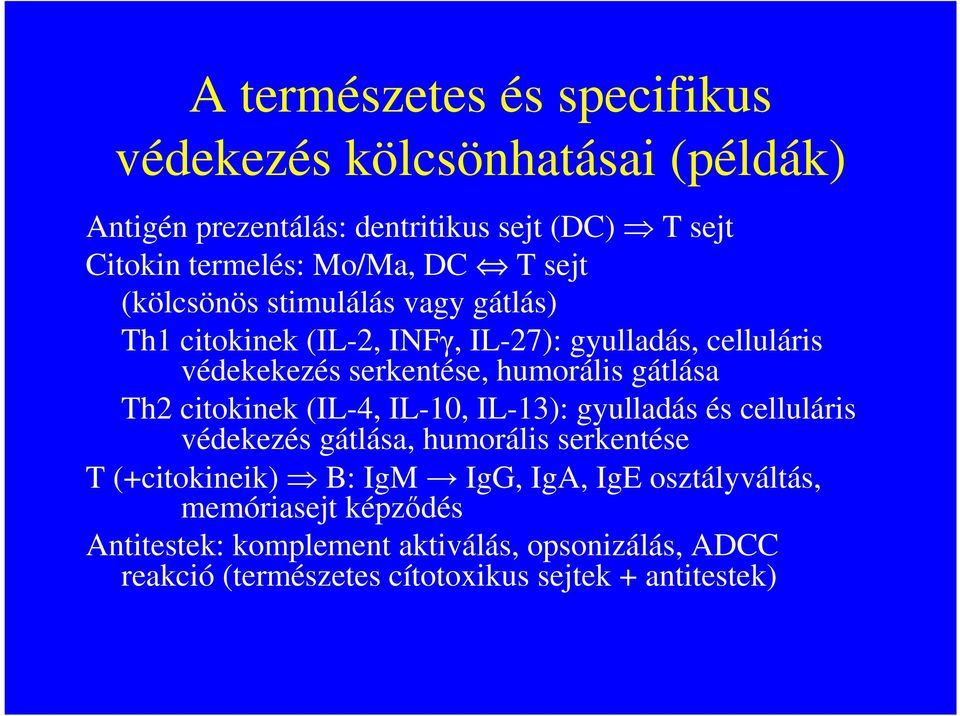 gátlása Th2 citokinek (IL4, IL10, IL13): gyulladás és celluláris védekezés gátlása, humorális serkentése T (+citokineik) B: IgM IgG, IgA,