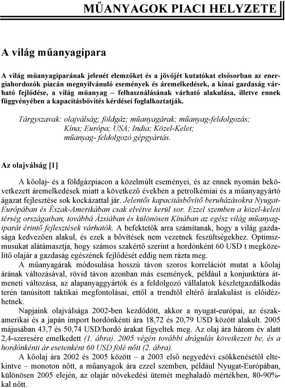 Tárgyszavak: olajválság; földgáz; műanyagárak; műanyag-feldolgozás; Kína; Európa; USA; India; Közel-Kelet; műanyag- feldolgozó gépgyártás.