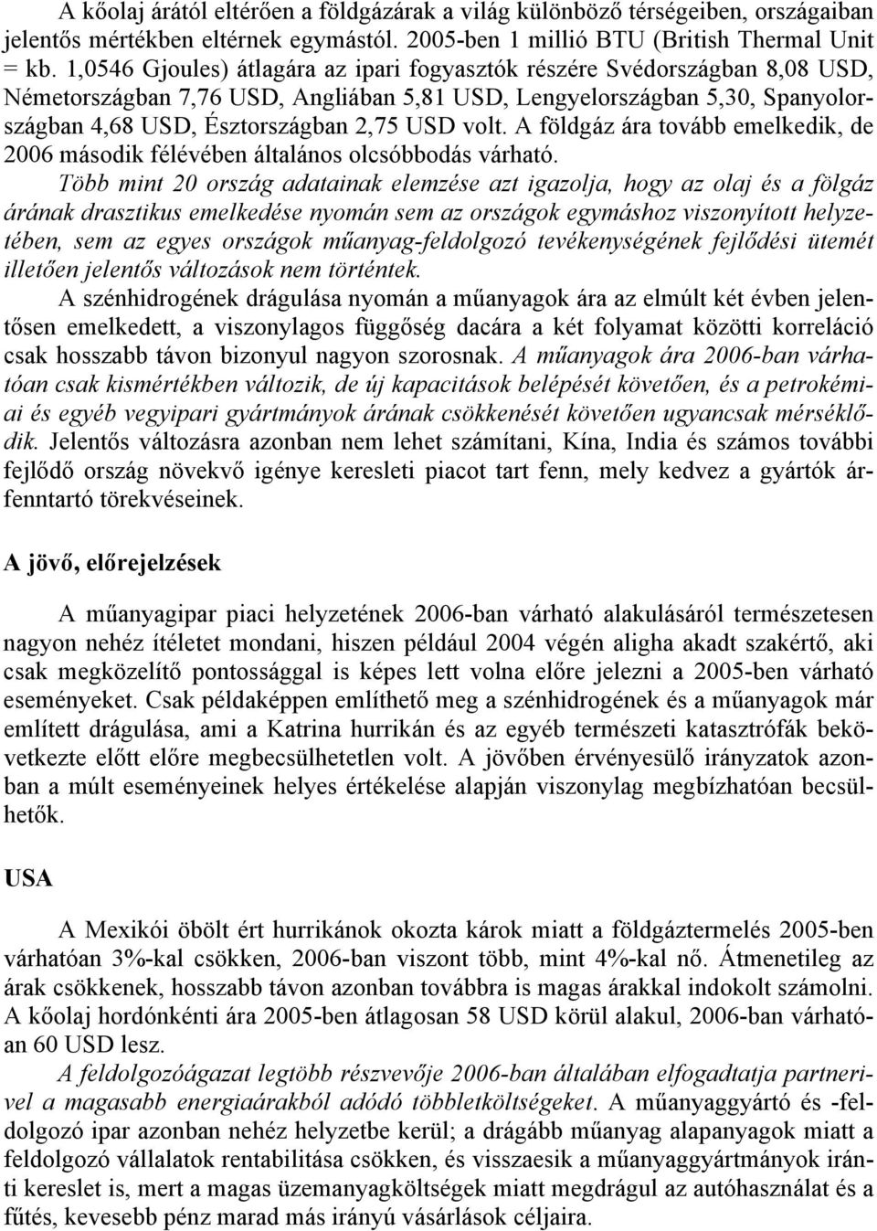 A földgáz ára tovább emelkedik, de 2006 második félévében általános olcsóbbodás várható.