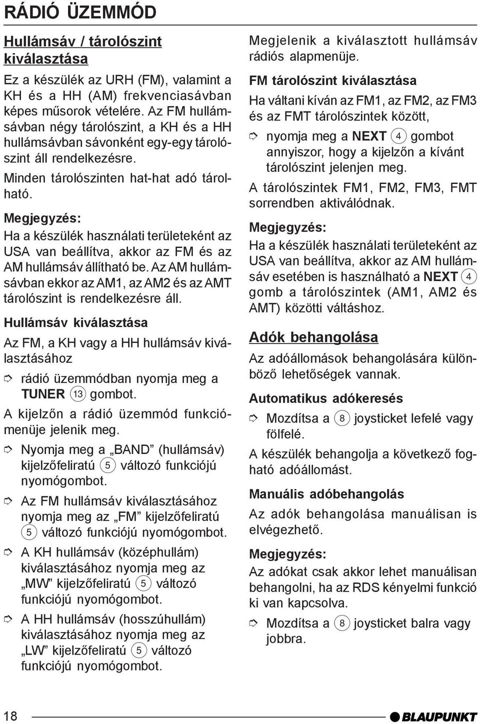 Ha a készülék használati területeként az USA van beállítva, akkor az FM és az AM hullámsáv állítható be. Az AM hullámsávban ekkor az AM1, az AM2 és az AMT tárolószint is rendelkezésre áll.