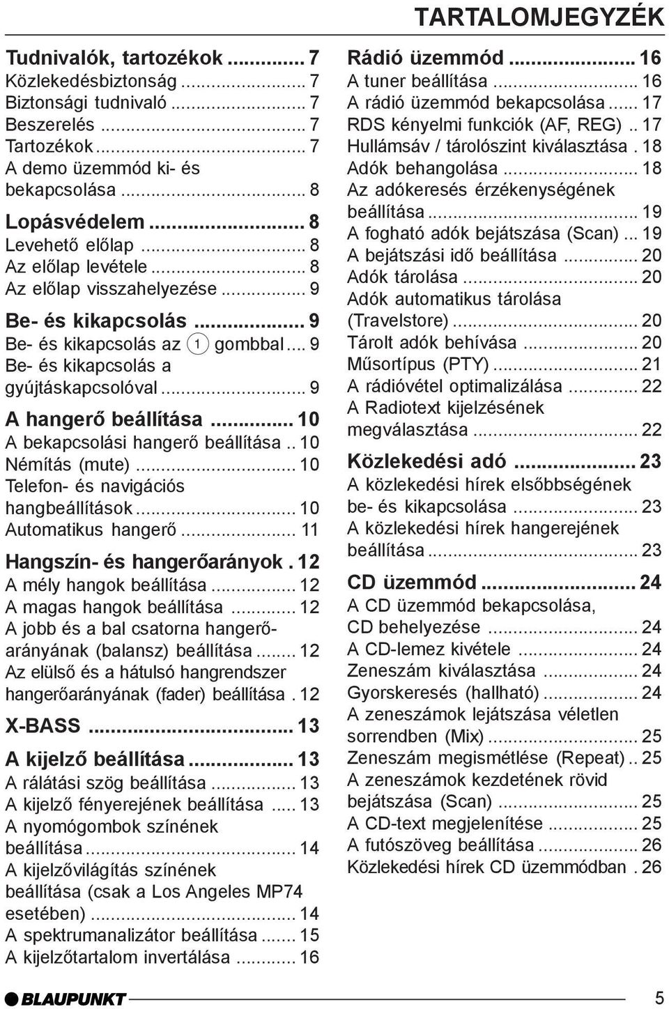 .. 10 A bekapcsolási hangerõ beállítása.. 10 Némítás (mute)... 10 Telefon- és navigációs hangbeállítások... 10 Automatikus hangerõ... 11 Hangszín- és hangerõarányok. 12 A mély hangok beállítása.