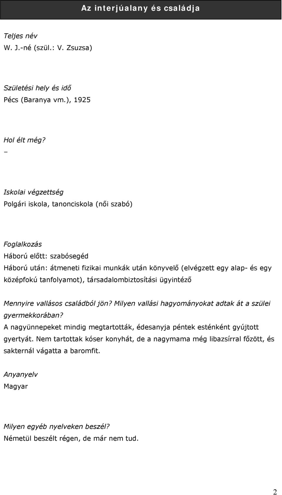 középfokú tanfolyamot), társadalombiztosítási ügyintéző Mennyire vallásos családból jön? Milyen vallási hagyományokat adtak át a szülei gyermekkorában?