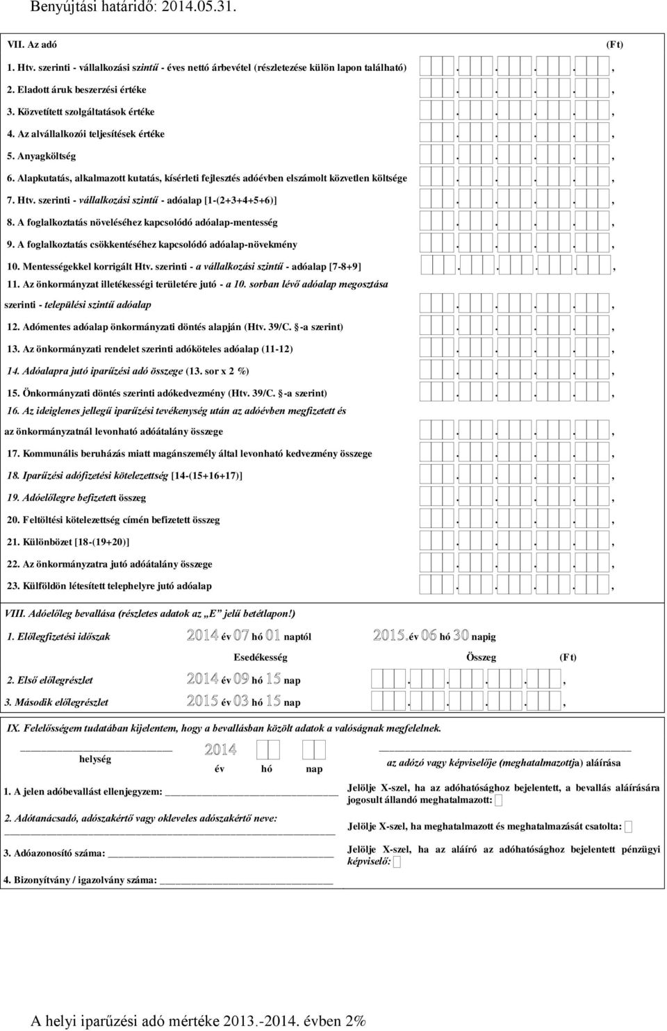 szerinti - vállalkozási szintű - adóalap [1-(2+3+4+5+6)]...., 8. A foglalkoztatás növeléséhez kapcsolódó adóalap-mentesség...., 9. A foglalkoztatás csökkentéséhez kapcsolódó adóalap-növekmény...., 10.