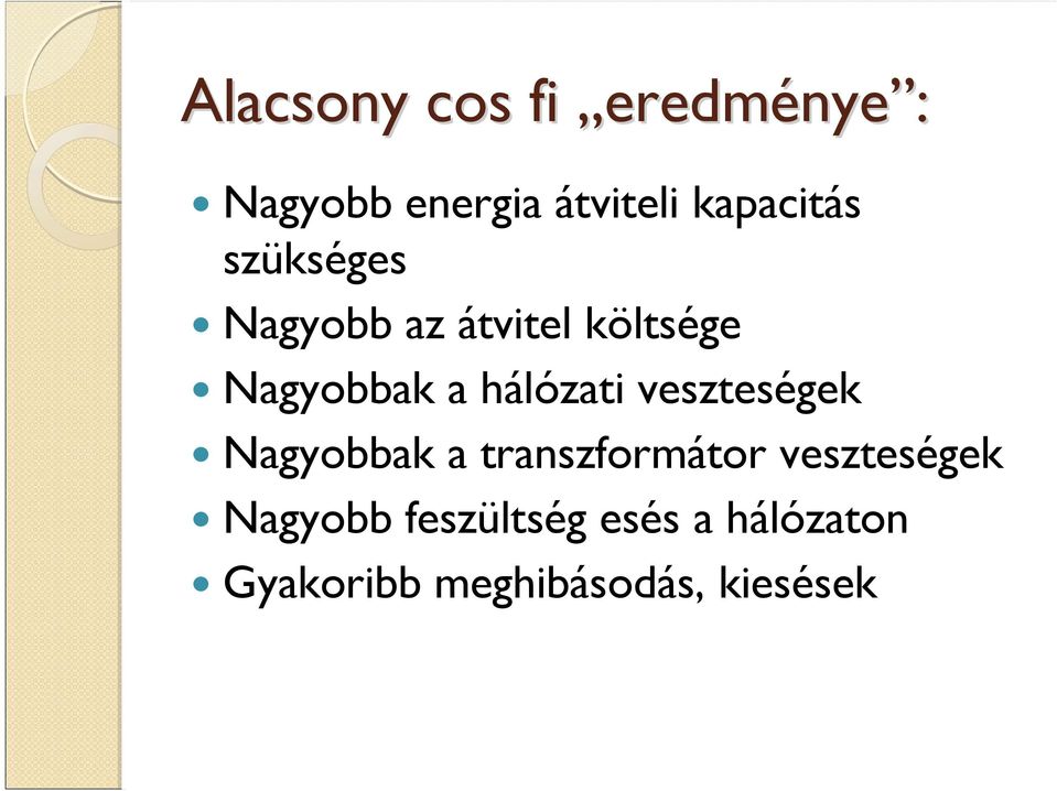 hálózati veszteségek Nagyobbak a transzformátor veszteségek