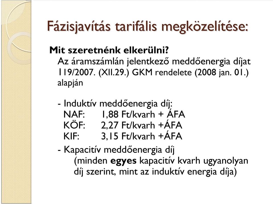 ) alapján - Induktív meddőenergia díj: NAF: 1,88 Ft/kvarh + ÁFA KÖF: 2,27 Ft/kvarh +ÁFA KIF: