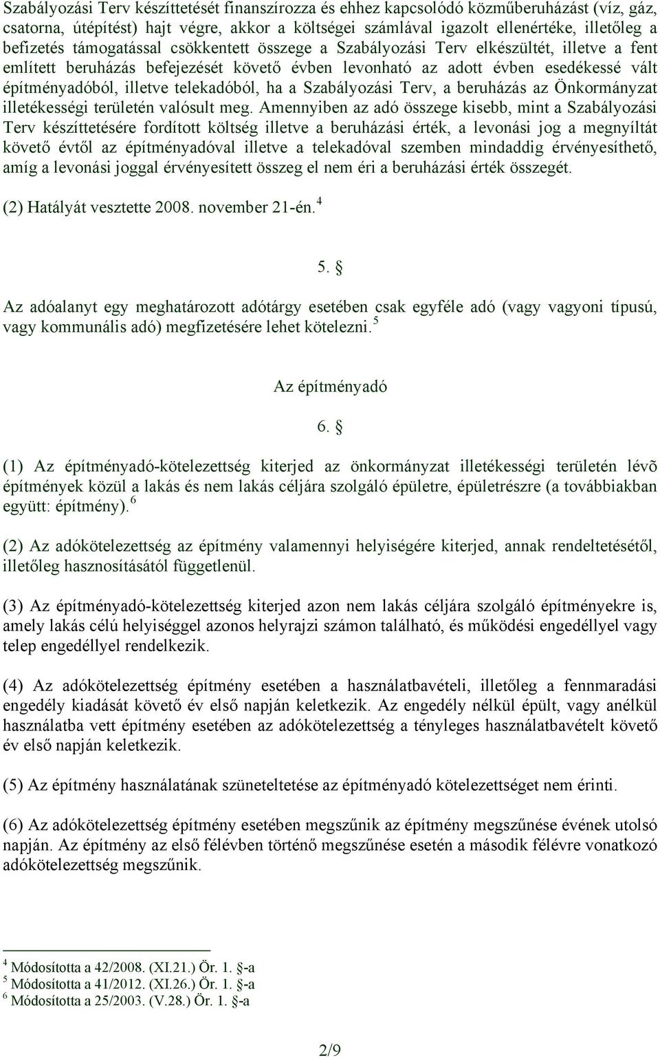 telekadóból, ha a Szabályozási Terv, a beruházás az Önkormányzat illetékességi területén valósult meg.