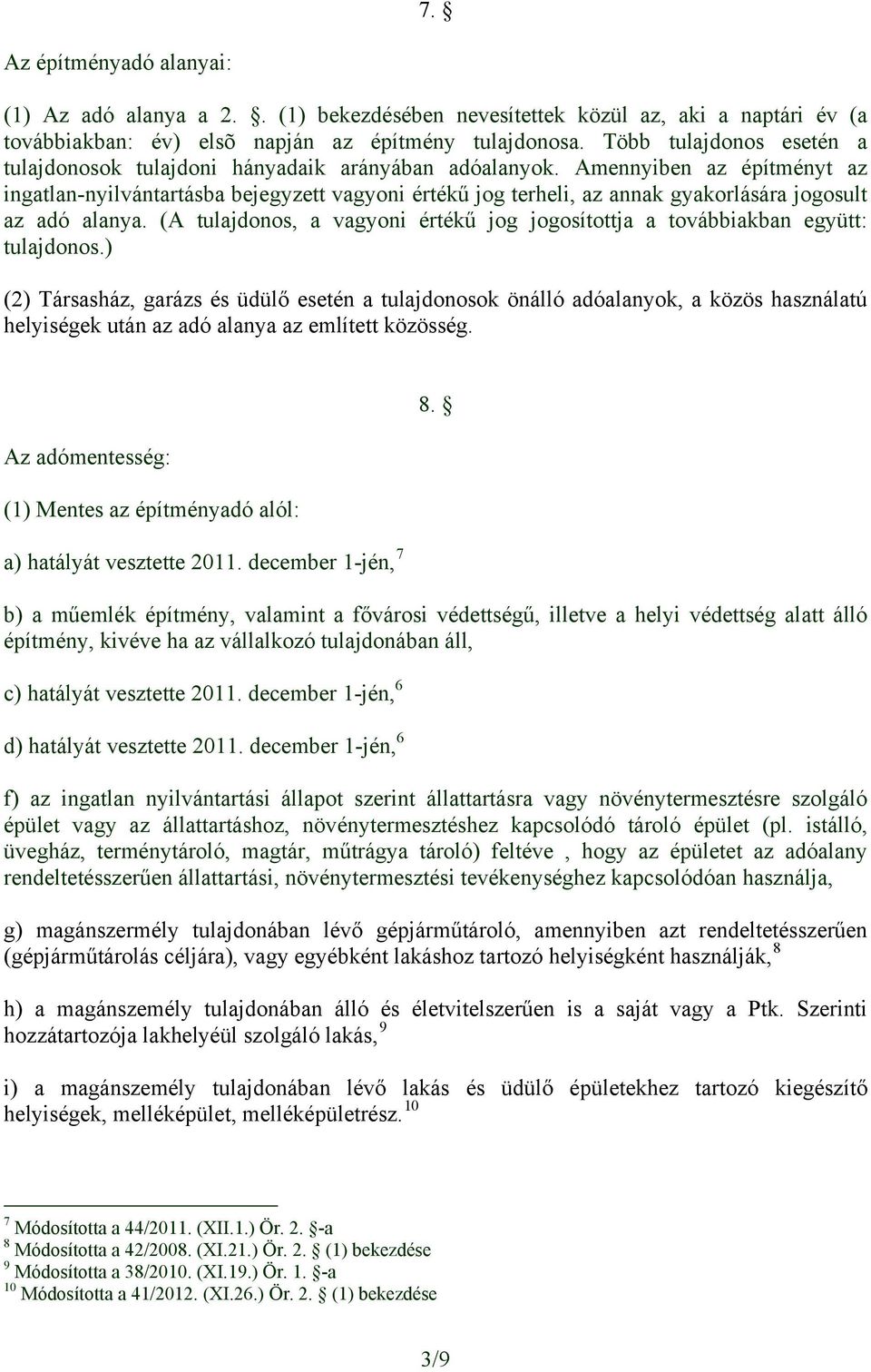 Amennyiben az építményt az ingatlan-nyilvántartásba bejegyzett vagyoni értékű jog terheli, az annak gyakorlására jogosult az adó alanya.