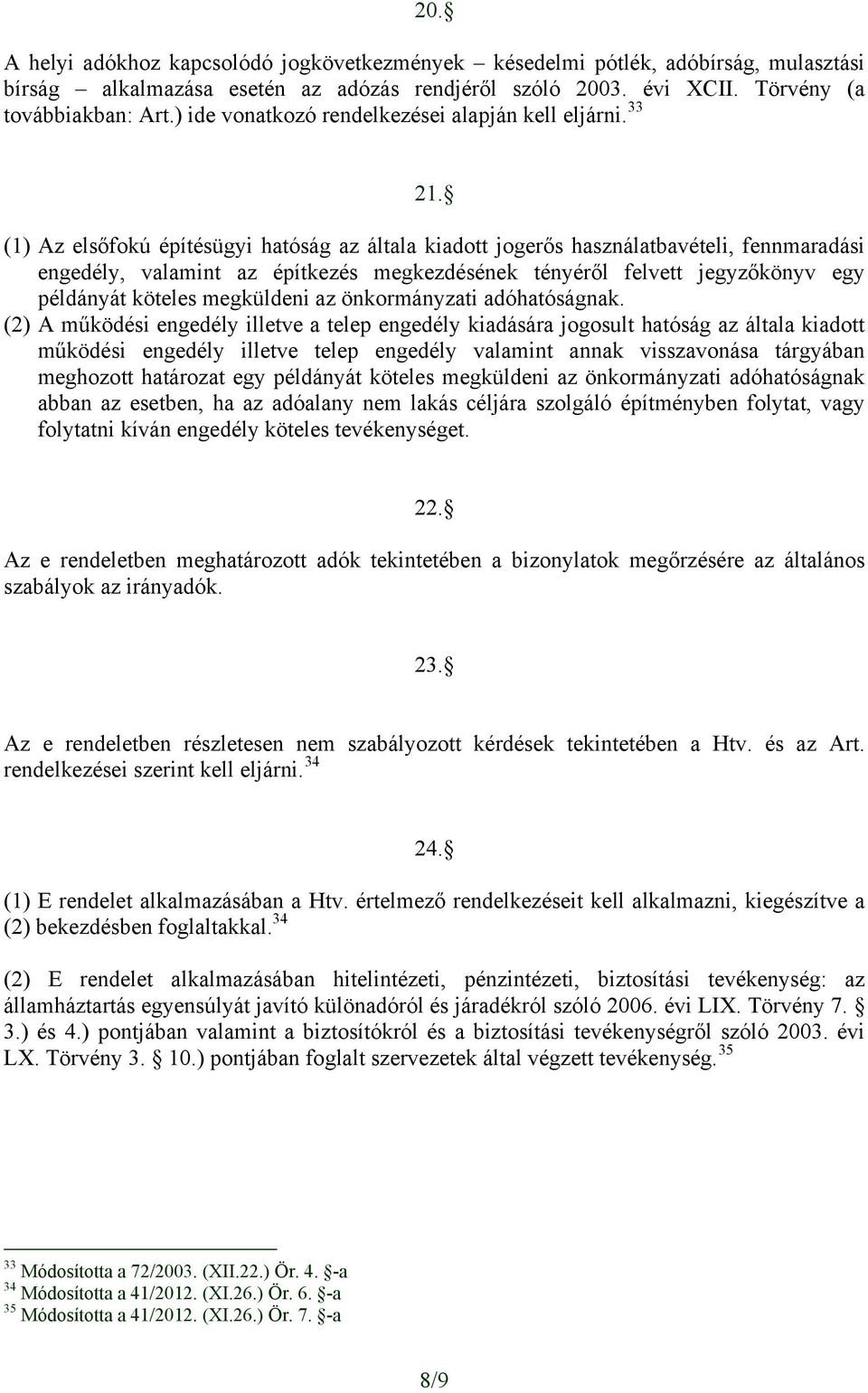 (1) Az elsőfokú építésügyi hatóság az általa kiadott jogerős használatbavételi, fennmaradási engedély, valamint az építkezés megkezdésének tényéről felvett jegyzőkönyv egy példányát köteles