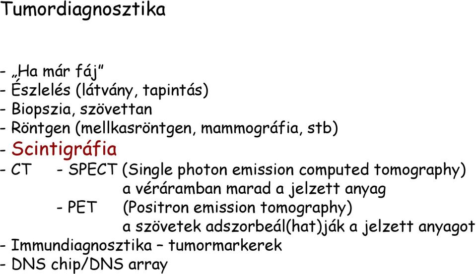 computed tomography) a véráramban marad a jelzett anyag - PET (Positron emission tomography)