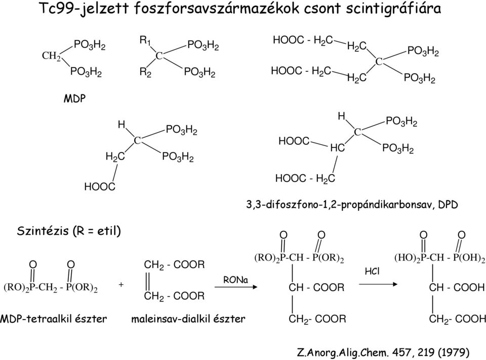 3,3-difoszfono-1,2-propándikarbonsav, DPD Szintézis (R = etil) (R) 2 P-CH 2 - P(R) 2 + CH 2 - CR CH 2 - CR Ra (R) 2 P-CH -