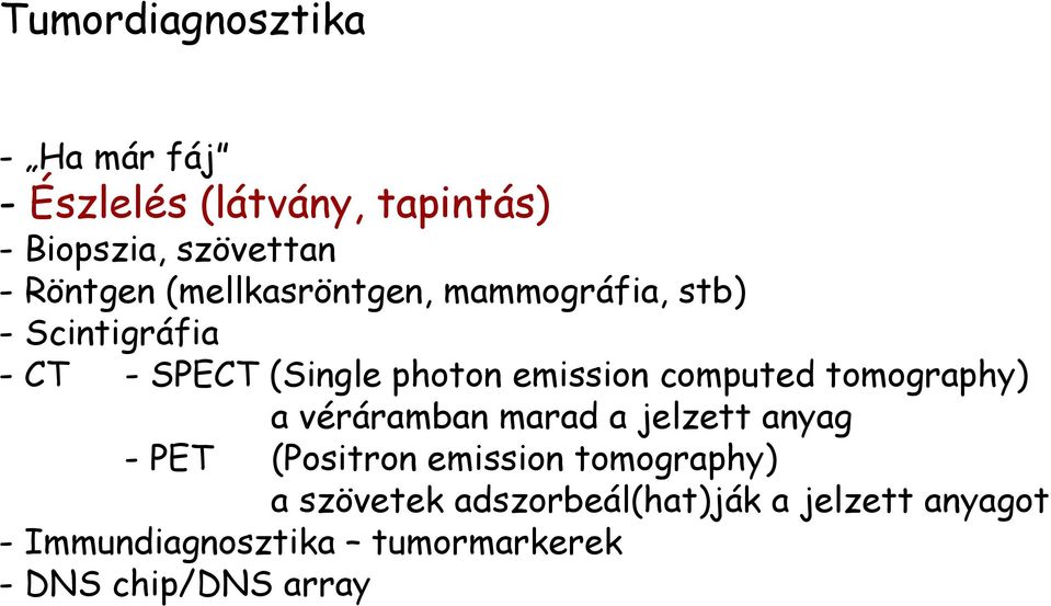 computed tomography) a véráramban marad a jelzett anyag - PET (Positron emission tomography)