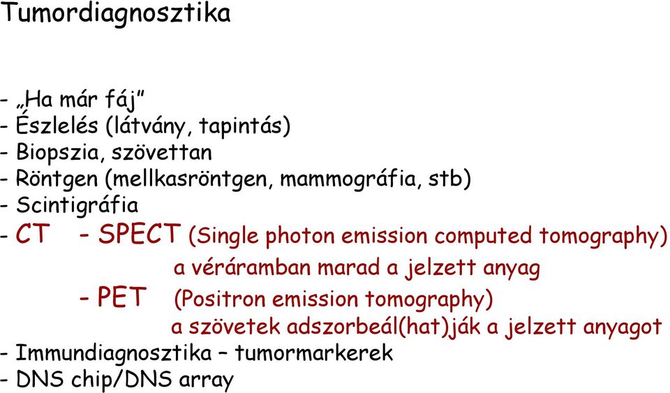computed tomography) a véráramban marad a jelzett anyag - PET (Positron emission tomography)