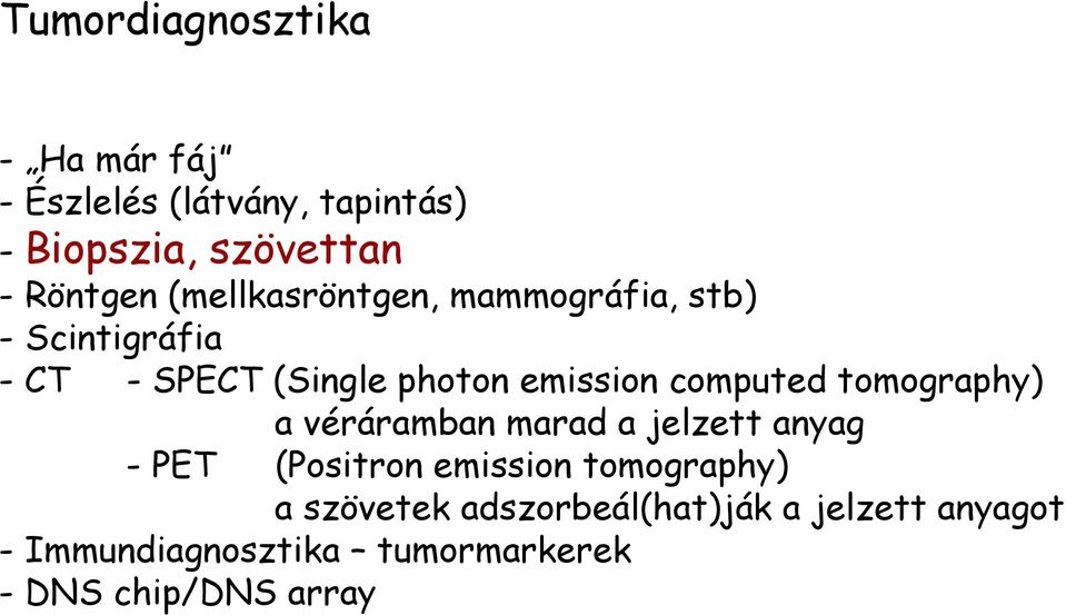 computed tomography) a véráramban marad a jelzett anyag - PET (Positron emission tomography)
