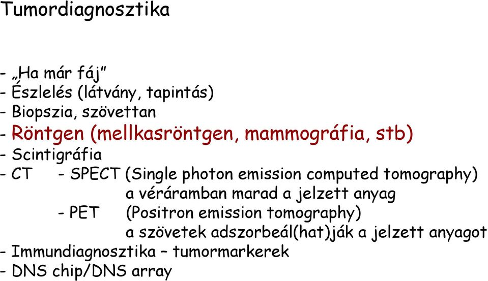 computed tomography) a véráramban marad a jelzett anyag - PET (Positron emission tomography)