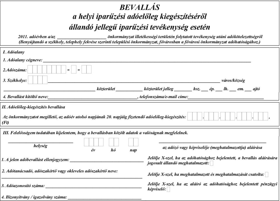 önkormányzat adóhatóságához.) 1. Adóalany cégneve: 2.Adószáma: - - 3. Székhelye: város/község közterület közterület jelleg hsz. ép. lh. em. ajtó 4.