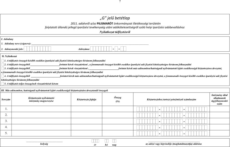 A túlfizetés összegéből forintot kérek visszatéríteni, a fennmaradó összeget később esedékes iparűzési adó fizetési kötelezettségre kívánom felhasználni 3.