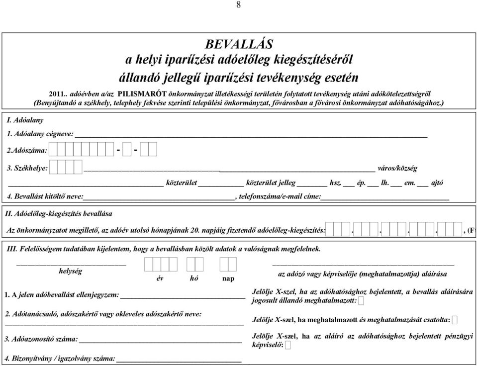 fővárosban a fővárosi önkormányzat adóhatóságához.) 1. Adóalany cégneve: 2.Adószáma: 3. Székhelye: város/község közterület közterület jelleg hsz. ép. lh. em. ajtó 4.