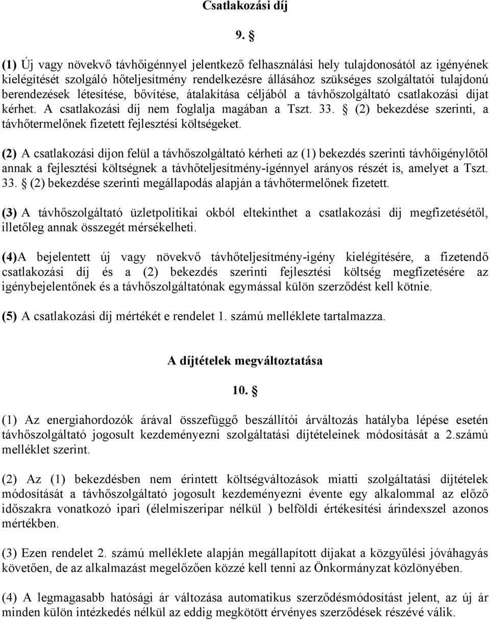 létesítése, bővítése, átalakítása céljából a távhőszolgáltató csatlakozási díjat kérhet. A csatlakozási díj nem foglalja magában a Tszt. 33.