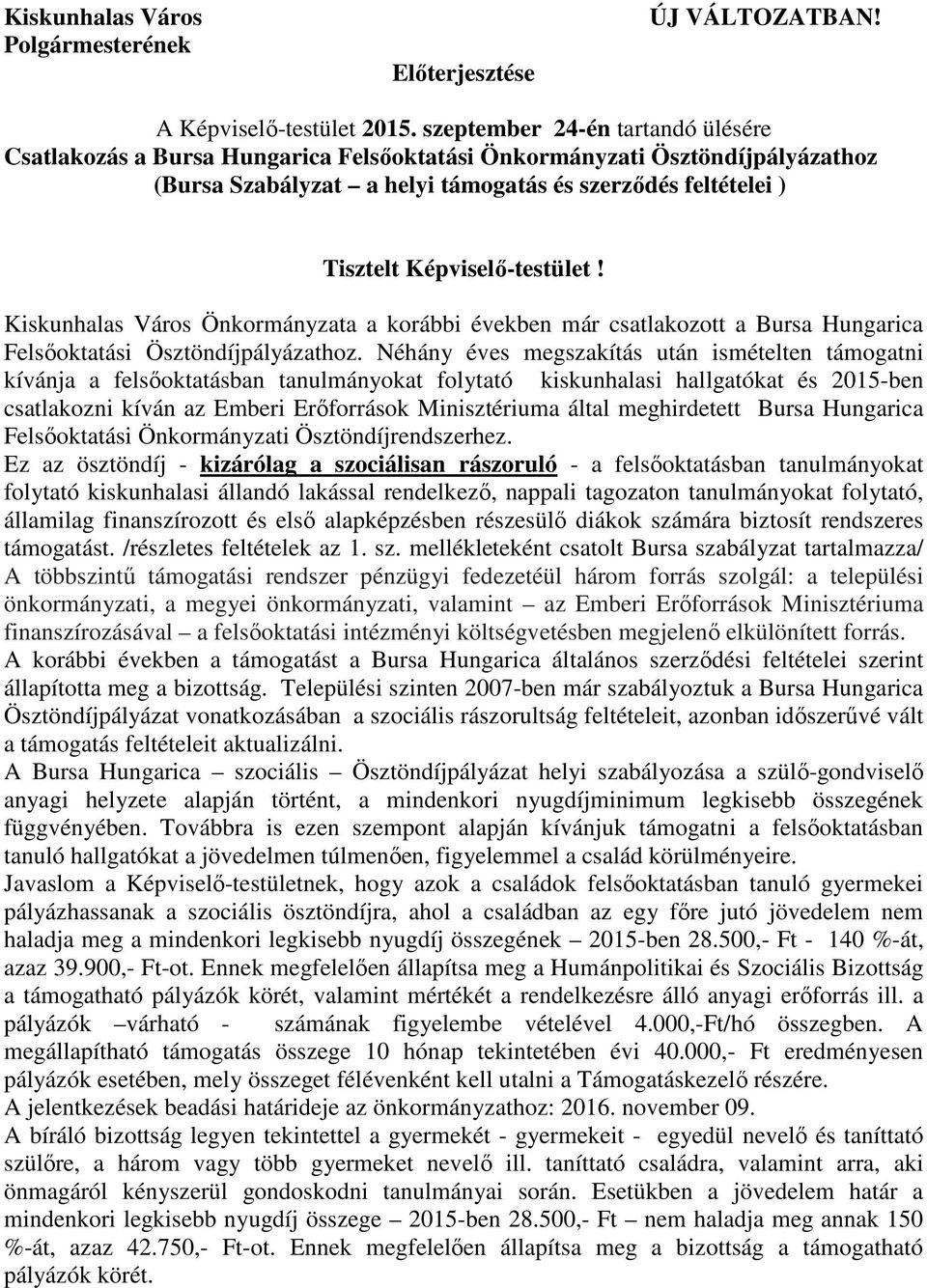 Képviselő-testület! Kiskunhalas Város Önkormányzata a korábbi években már csatlakozott a Bursa Hungarica Felsőoktatási Ösztöndíjpályázathoz.