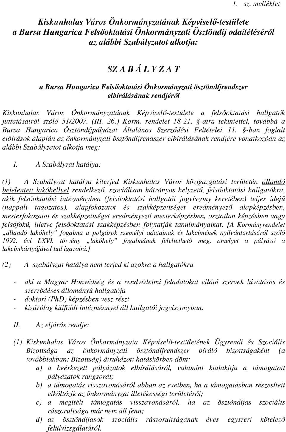 Hungarica Felsőoktatási Önkormányzati ösztöndíjrendszer elbírálásának rendjéről Kiskunhalas Város Önkormányzatának Képviselő-testülete a felsőoktatási hallgatók juttatásairól szóló 51/2007. (III. 26.