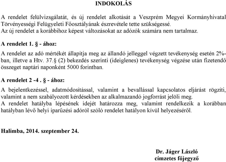 - ához: A rendelet az adó mértékét állapítja meg az állandó jelleggel végzett tevékenység esetén 2%- ban, illetve a Htv. 37.