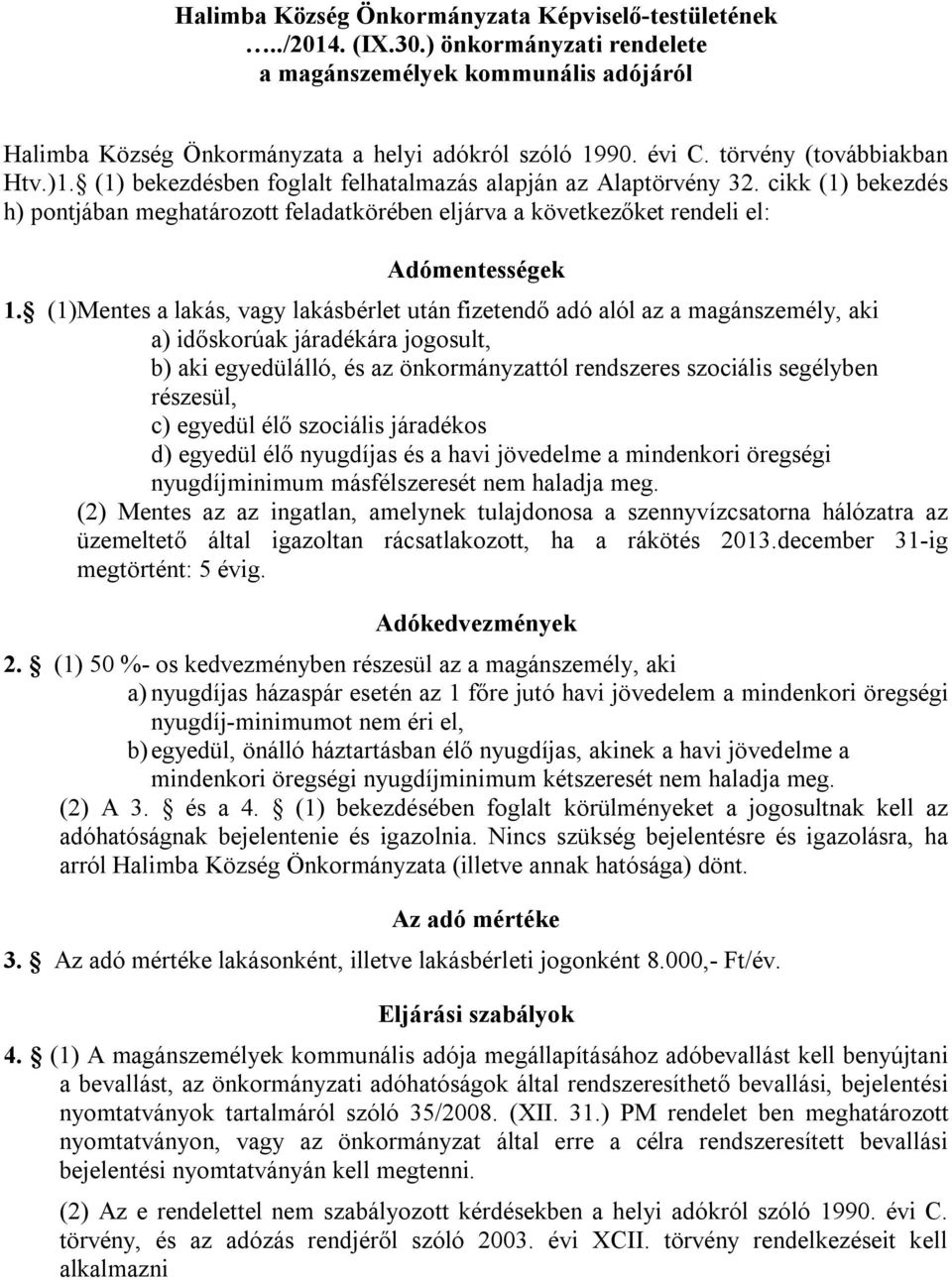 cikk (1) bekezdés h) pontjában meghatározott feladatkörében eljárva a következőket rendeli el: Adómentességek 1.