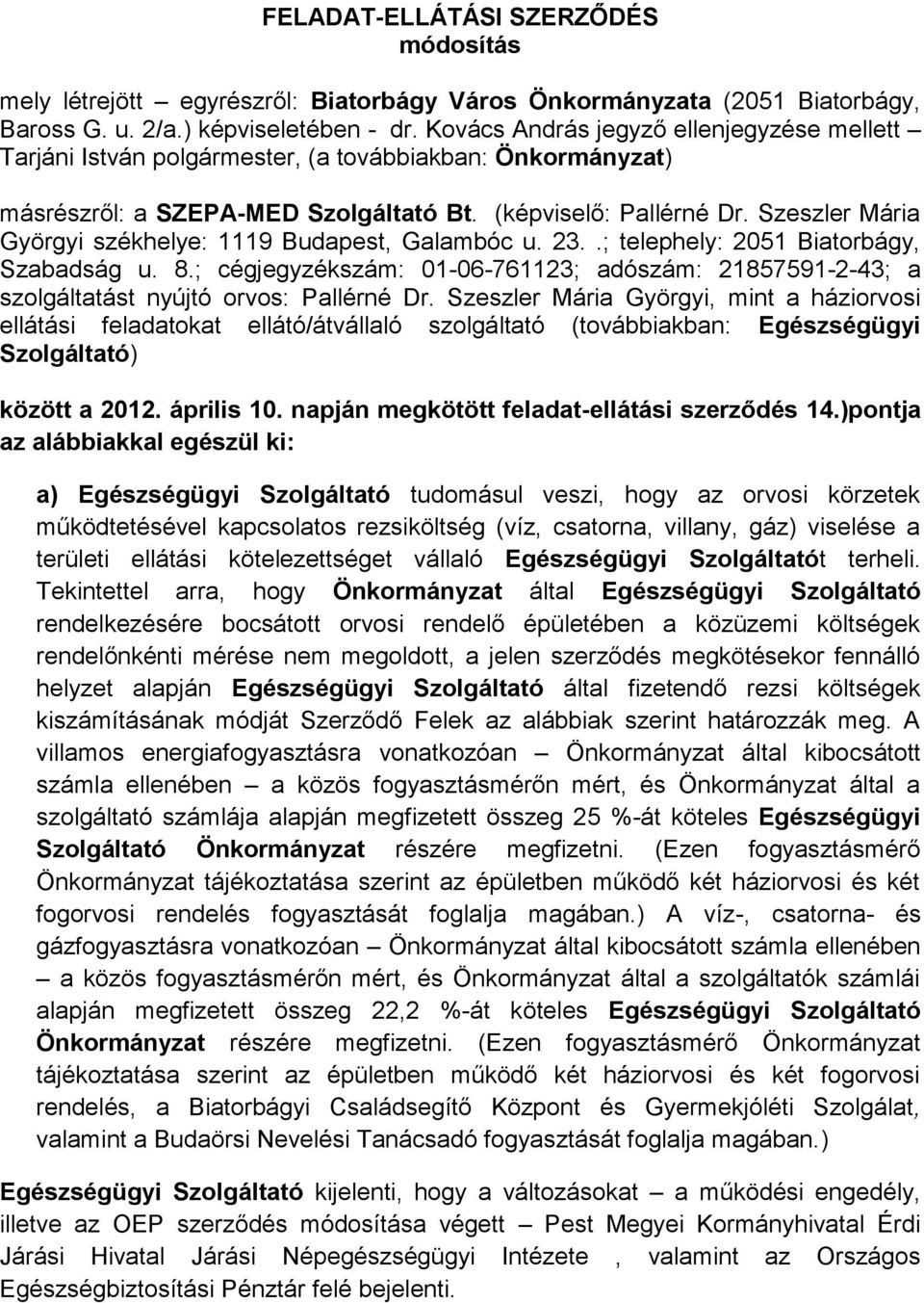 Szeszler Mária Györgyi székhelye: 1119 Budapest, Galambóc u. 23..; telephely: 2051 Biatorbágy, Szabadság u. 8.