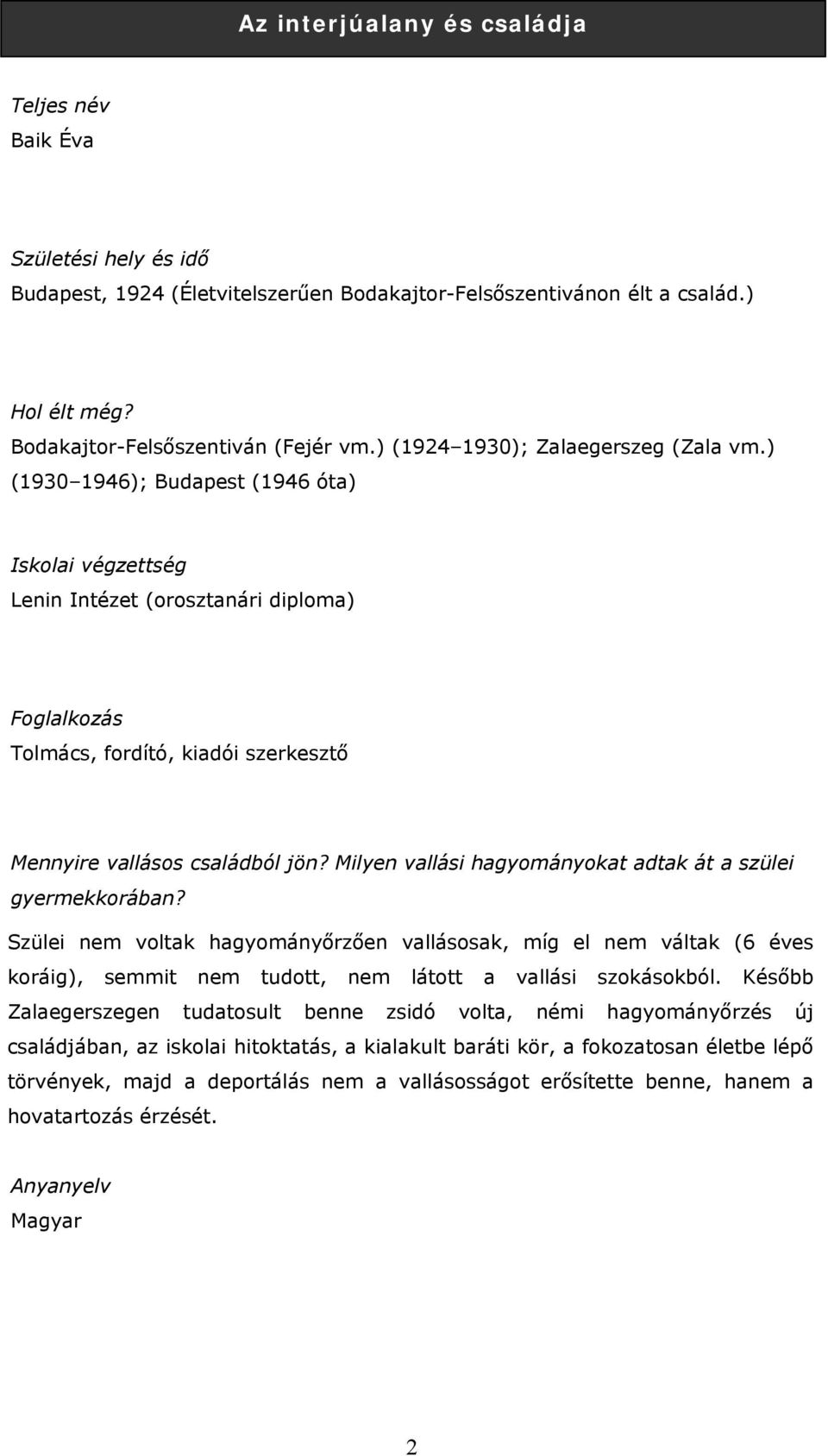 ) (1930 1946); Budapest (1946 óta) Iskolai végzettség Lenin Intézet (orosztanári diploma) Foglalkozás Tolmács, fordító, kiadói szerkesztő Mennyire vallásos családból jön?