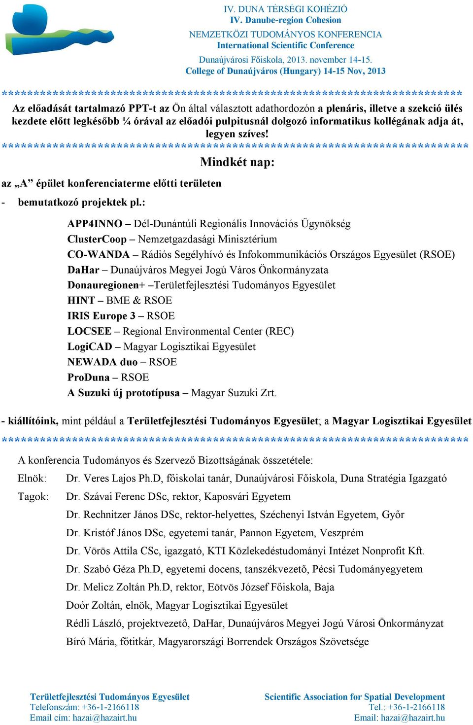 ************************************************************************* Mindkét nap: az A épület konferenciaterme előtti területen - bemutatkozó projektek pl.